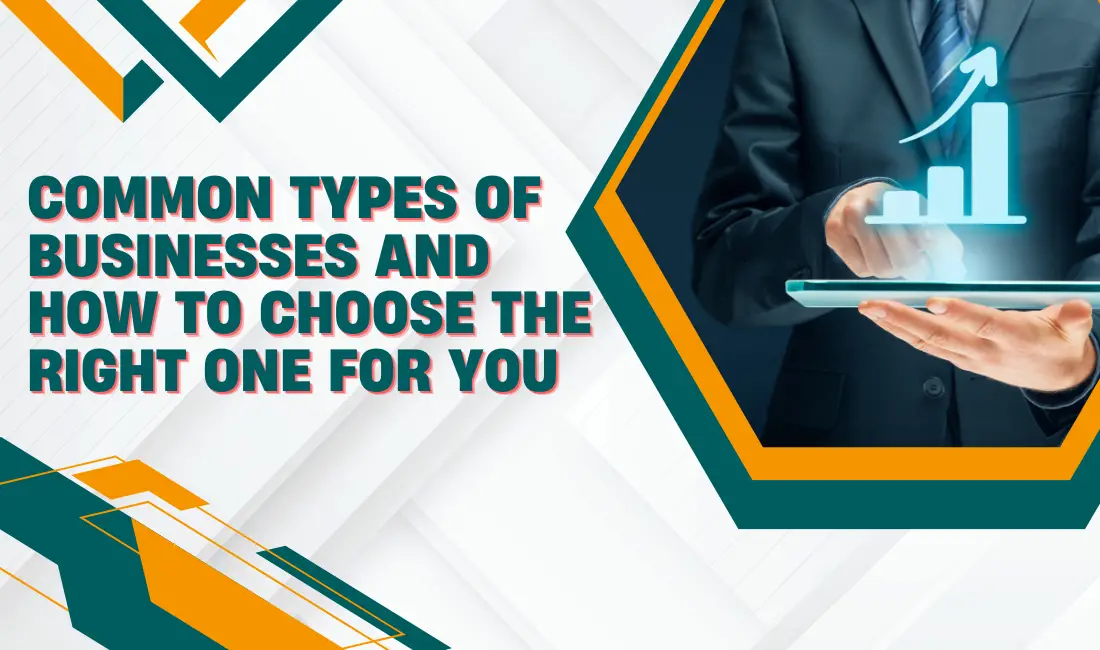 Common Types of Businesses and How to Choose the Right One for You